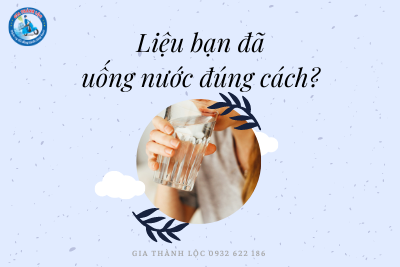 Liệu bạn đã uống nước đúng cách hay chưa? 7 Bạn uống nước đúng cách chưa - Gia Thành Lộc 0932622186