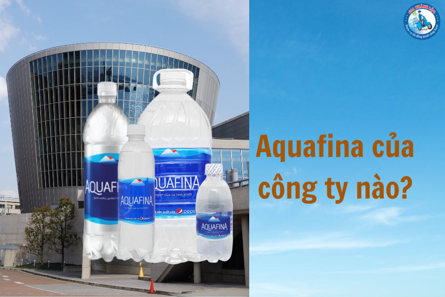 Nước khoáng Aquafina của công ty nào? 5 nước khoáng aquafina của công ty nào